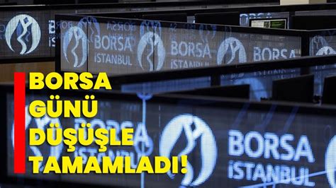 B­o­r­s­a­ ­g­ü­n­ü­ ­d­ü­ş­ü­ş­l­e­ ­t­a­m­a­m­l­a­d­ı­ ­-­ ­S­o­n­ ­D­a­k­i­k­a­ ­H­a­b­e­r­l­e­r­